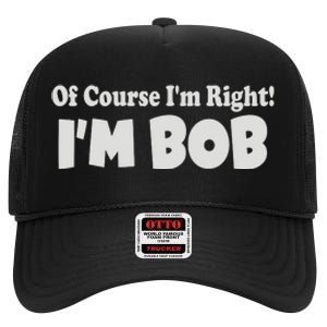 Of Course I'm Right I'm BOB High Crown Mesh Back Trucker Hat