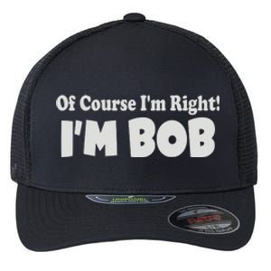 Of Course I'm Right I'm BOB Flexfit Unipanel Trucker Cap