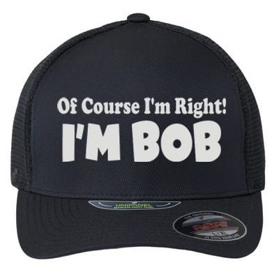 Of Course I'm Right I'm BOB Flexfit Unipanel Trucker Cap