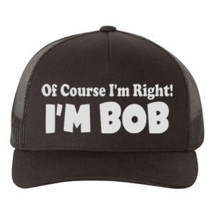 Of Course I'm Right I'm BOB Yupoong Adult 5-Panel Trucker Hat