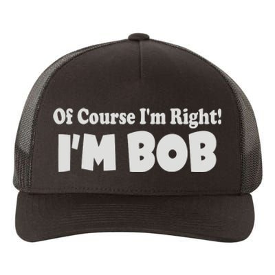 Of Course I'm Right I'm BOB Yupoong Adult 5-Panel Trucker Hat