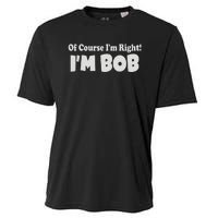 Of Course I'm Right I'm BOB Cooling Performance Crew T-Shirt