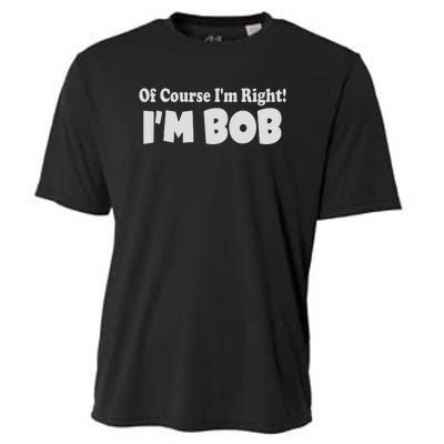 Of Course I'm Right I'm BOB Cooling Performance Crew T-Shirt