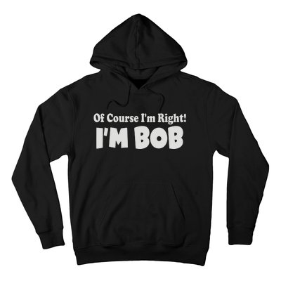 Of Course I'm Right I'm BOB Hoodie