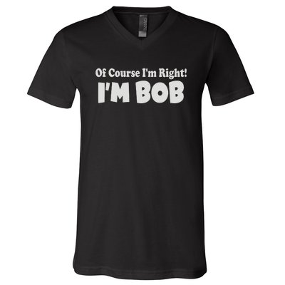 Of Course I'm Right I'm BOB V-Neck T-Shirt