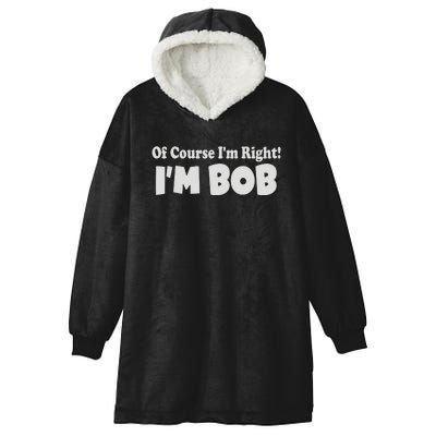 Of Course I'm Right I'm BOB Hooded Wearable Blanket