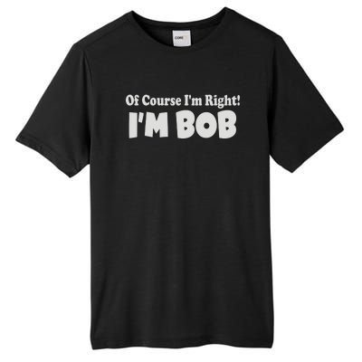 Of Course I'm Right I'm BOB Tall Fusion ChromaSoft Performance T-Shirt