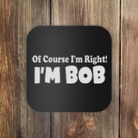 Of Course I'm Right I'm BOB Coaster