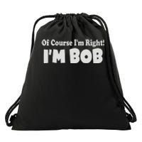 Of Course I'm Right I'm BOB Drawstring Bag