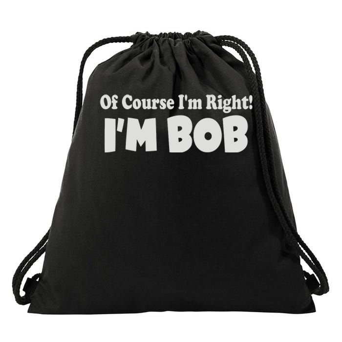 Of Course I'm Right I'm BOB Drawstring Bag