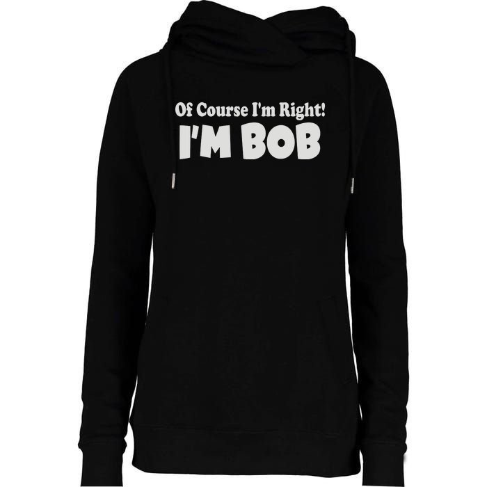 Of Course I'm Right I'm BOB Womens Funnel Neck Pullover Hood