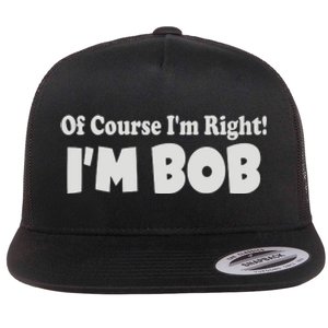 Of Course I'm Right I'm BOB Flat Bill Trucker Hat