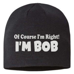 Of Course I'm Right I'm BOB Sustainable Beanie