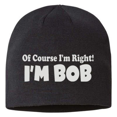 Of Course I'm Right I'm BOB Sustainable Beanie