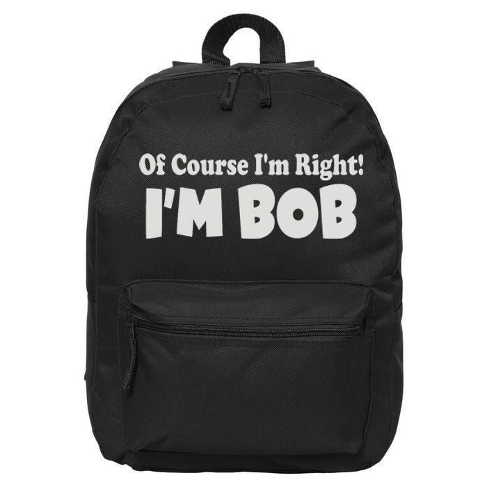 Of Course I'm Right I'm BOB 16 in Basic Backpack