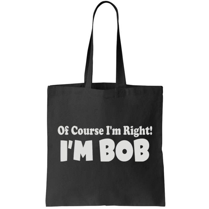 Of Course I'm Right I'm BOB Tote Bag