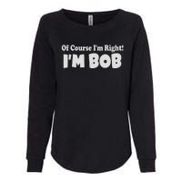 Of Course I'm Right I'm BOB Womens California Wash Sweatshirt