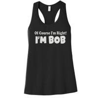 Of Course I'm Right I'm BOB Women's Racerback Tank