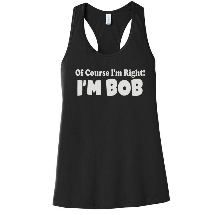 Of Course I'm Right I'm BOB Women's Racerback Tank