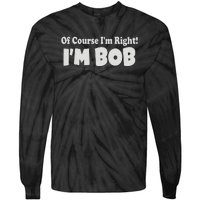 Of Course I'm Right I'm BOB Tie-Dye Long Sleeve Shirt