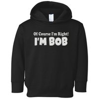 Of Course I'm Right I'm BOB Toddler Hoodie