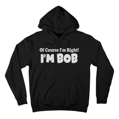 Of Course I'm Right I'm BOB Tall Hoodie