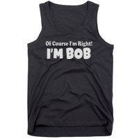 Of Course I'm Right I'm BOB Tank Top