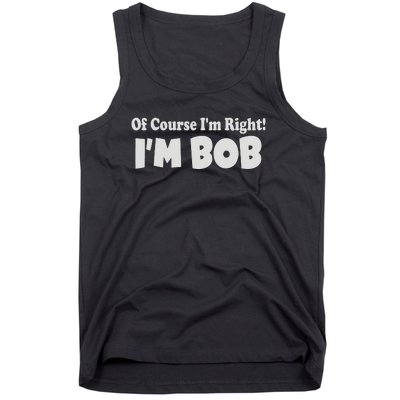 Of Course I'm Right I'm BOB Tank Top