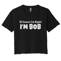 Of Course I'm Right I'm BOB Women's Crop Top Tee