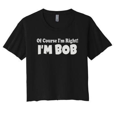 Of Course I'm Right I'm BOB Women's Crop Top Tee