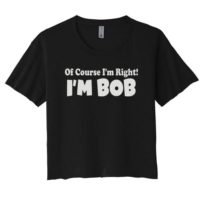 Of Course I'm Right I'm BOB Women's Crop Top Tee