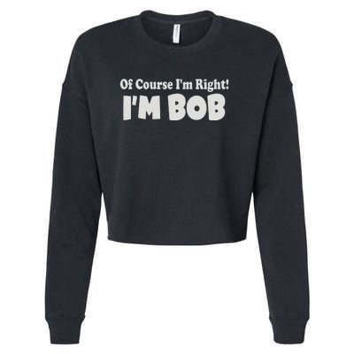 Of Course I'm Right I'm BOB Cropped Pullover Crew