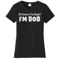 Of Course I'm Right I'm BOB Women's T-Shirt