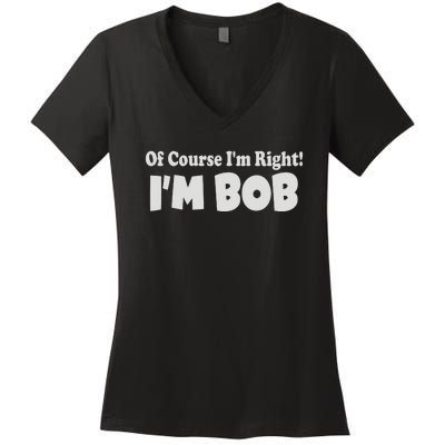 Of Course I'm Right I'm BOB Women's V-Neck T-Shirt