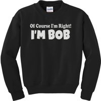 Of Course I'm Right I'm BOB Kids Sweatshirt