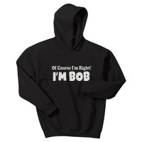 Of Course I'm Right I'm BOB Kids Hoodie