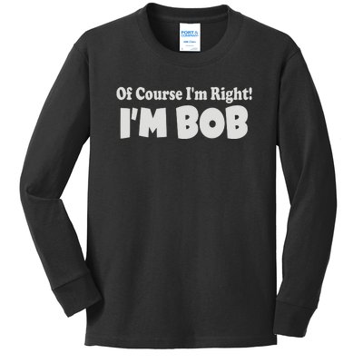 Of Course I'm Right I'm BOB Kids Long Sleeve Shirt