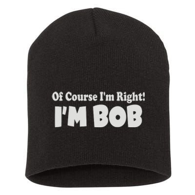 Of Course I'm Right I'm BOB Short Acrylic Beanie