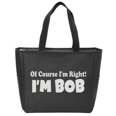 Of Course I'm Right I'm BOB Zip Tote Bag