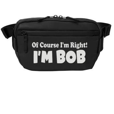 Of Course I'm Right I'm BOB Crossbody Pack