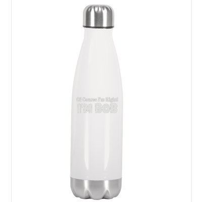 Of Course I'm Right I'm BOB Stainless Steel Insulated Water Bottle