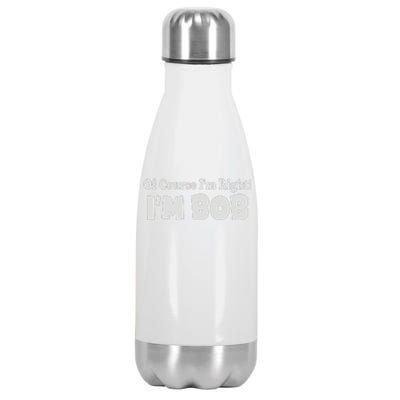 Of Course I'm Right I'm BOB Stainless Steel Insulated Water Bottle