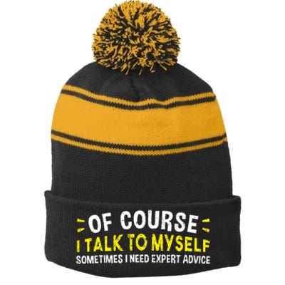 Of Course I Talk To Myself Sometimes I Need Expert Advice Stripe Pom Pom Beanie