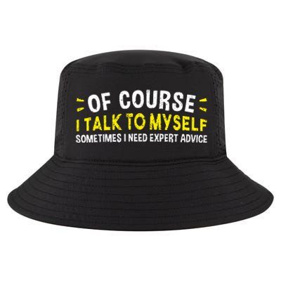 Of Course I Talk To Myself Sometimes I Need Expert Advice Cool Comfort Performance Bucket Hat