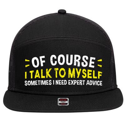 Of Course I Talk To Myself Sometimes I Need Expert Advice 7 Panel Mesh Trucker Snapback Hat