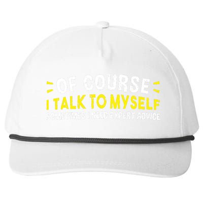 Of Course I Talk To Myself Sometimes I Need Expert Advice Snapback Five-Panel Rope Hat