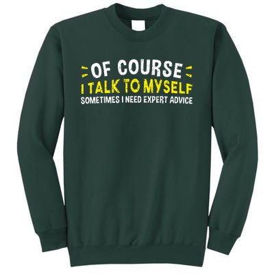 Of Course I Talk To Myself Sometimes I Need Expert Advice Sweatshirt