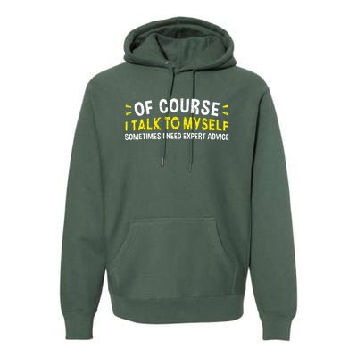 Of Course I Talk To Myself Sometimes I Need Expert Advice Premium Hoodie