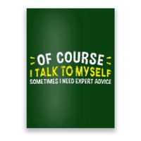 Of Course I Talk To Myself Sometimes I Need Expert Advice Poster