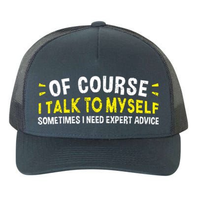 Of Course I Talk To Myself Sometimes I Need Expert Advice Yupoong Adult 5-Panel Trucker Hat